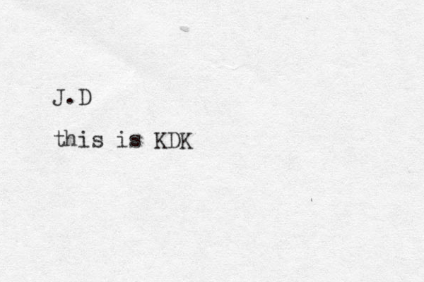 J.D this is KDK 