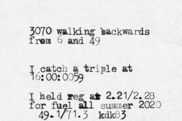 3070 walking backwards from 6 and 49 I catch a triple at 16:00:00 59 I held reg ar t t 2.21/2.28 for fuel all summer 2020 49.1/71.3 kdk83