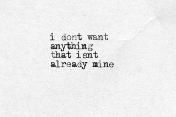 i dont want anything that isnt already mine