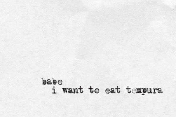 babe i want to eat tempura 