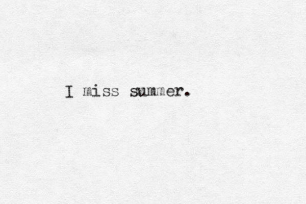 I miss summer. 