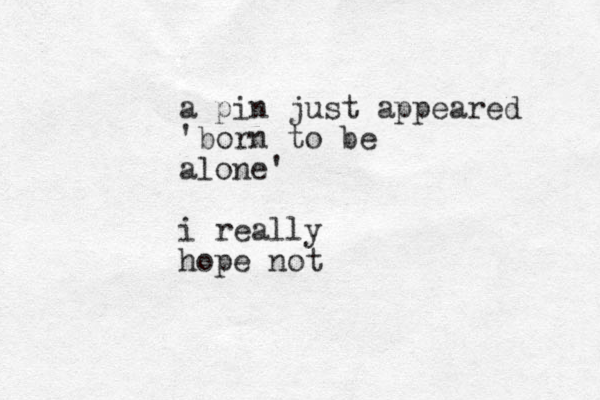 a pin just appeared 'born to be alone' i really hope not