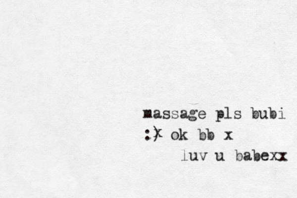 massage pls bubi :) ok bb x x luv u babexx 