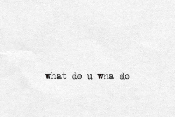 what do u wna do