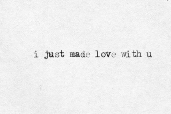 i just made love with u 