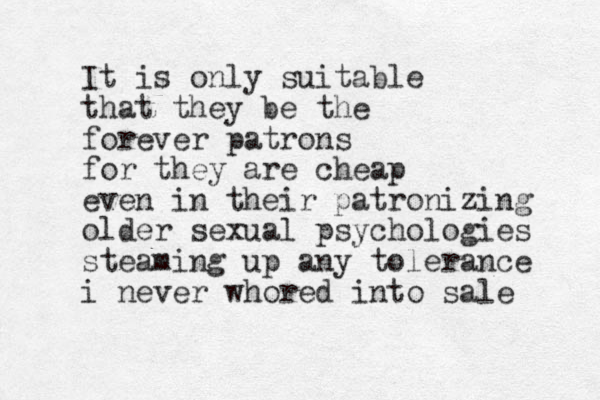 It is only suitable that they be the forever patrons for they are cheap even in their patronizing older sexual psychologies steaming up any tolerance i never whored into sale 