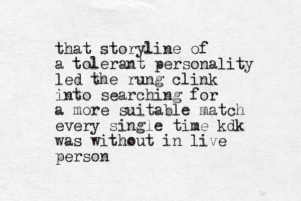 that storyline of a tolerant personality led the rung clink into searching for a more suitable match every single time kdk was without in live person