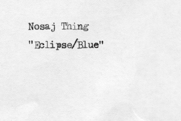 Nosaj Thing "Eclipse/Blue"