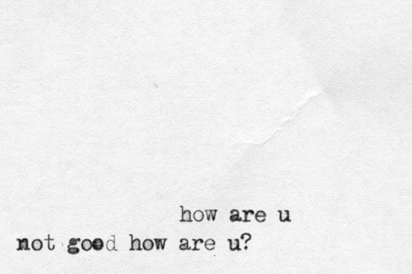 how are u not good how are u?