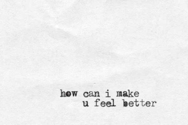 can i make how u feel better