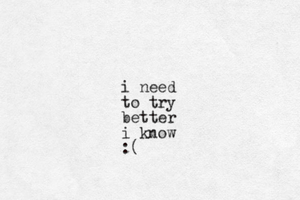 i need to try better i know :(