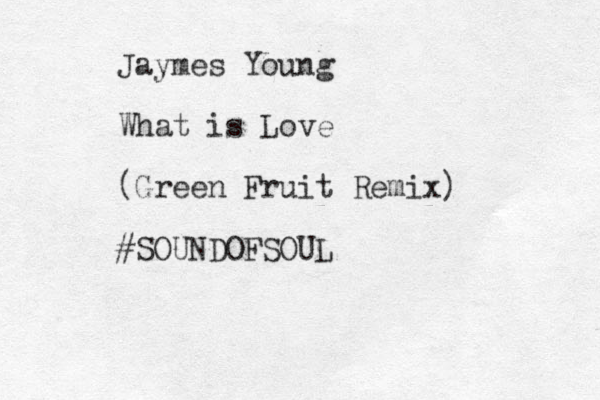 Jaymes Young What is Love (Green Fruit Remix) #SOUNDOFSOUL