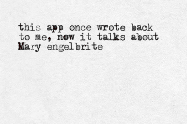 this app once wrote back to me, now it talks about Mary engelbrite