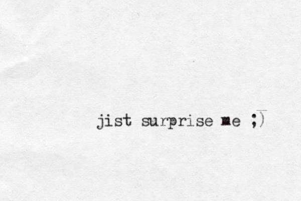 jist surprise me ;) 