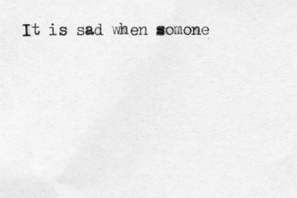 It is sad when somone 