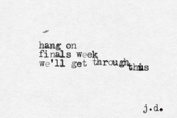 hang on finals week we'll get through thus i u j.d. 