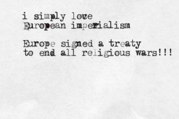 i simply loc ve European imperialism Europe signed a treaty to end all religious wars!!! 