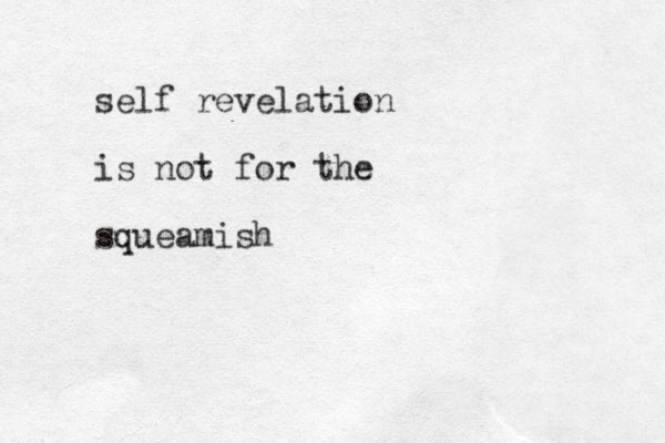 self revelation is not for the squeamish