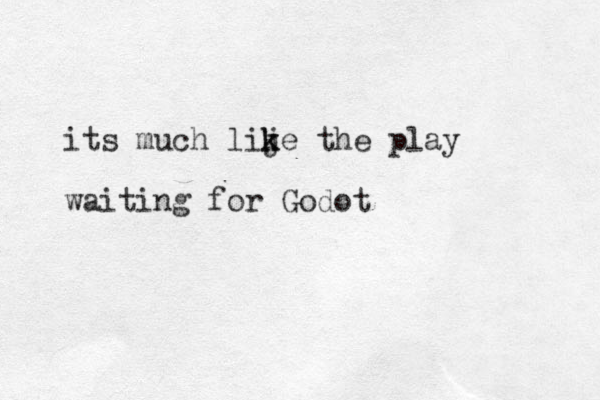 its much lij k ke the play waiting for Godot
