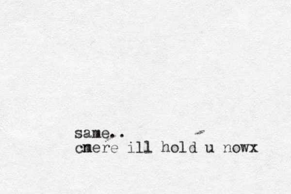 same.. cn mere ill hold u nowx