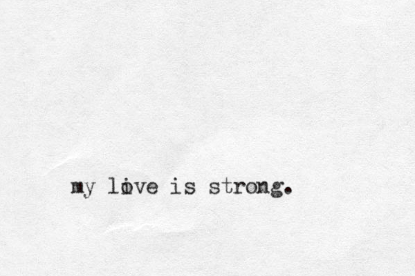 my li ove is strong.