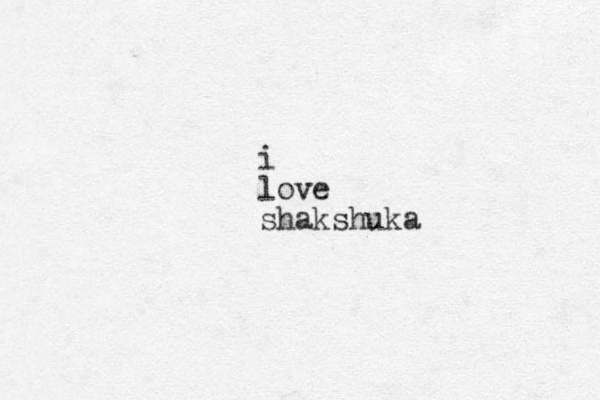 i love shakshuka