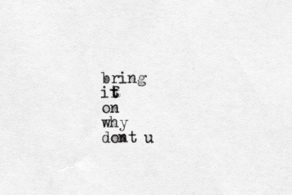 bring if t t on why dont u