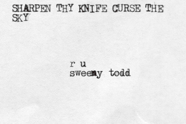 SHARPEN THY KNIFE CURSE THE SKY r u sweeny todd