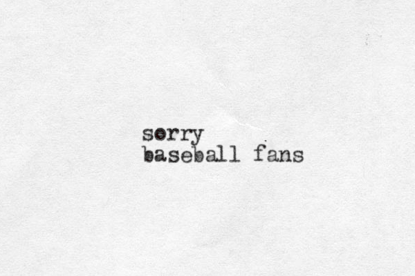 sorry baseball fans