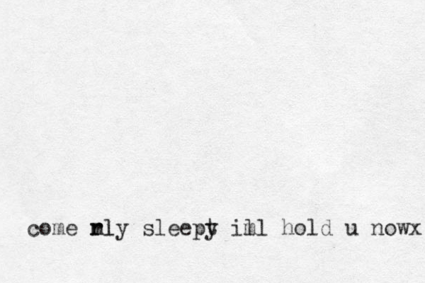 rly sleept y ill hold u nowx m m come rl