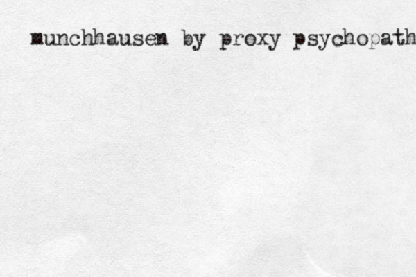 munchhausen by proxy psychopath 
