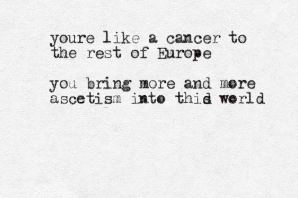 youre like a cancer to the rest of Europe you bring more and more ascetism into thid s world 