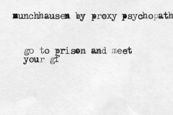 munchhausen by proxy psychopath go to prison and meet your gf