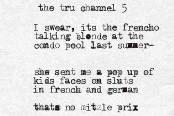 I swear, its the frencho talking blonde at the condo pool last summer- shw e sent me a pop up of kids faces on sluts in french and german thats no mitzle prix the tru channel 5