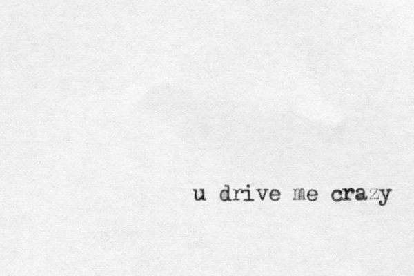 u drive me crazy 