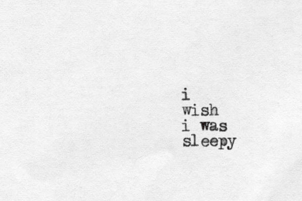 i wish i was sleepy