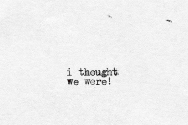i thought we were!