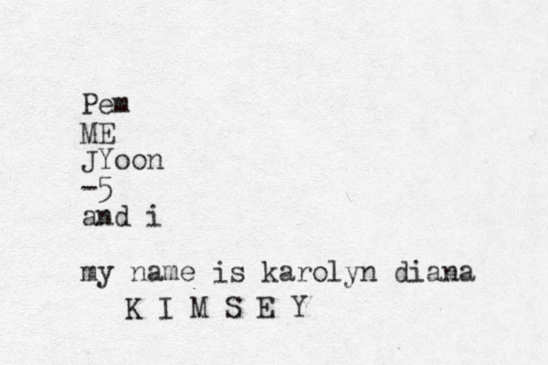 Pem ME JYoon -5 and i my name is karolyn diana K I M S E Y