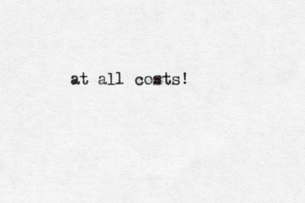 at all costs!