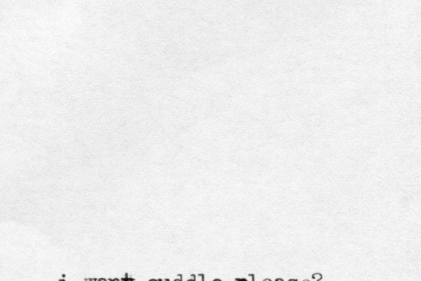 i wany t cuddle please?