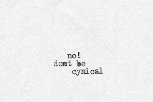 no! dont be cynical