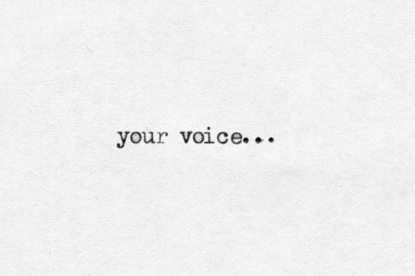 your voice...
