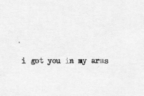 i got you in my arms