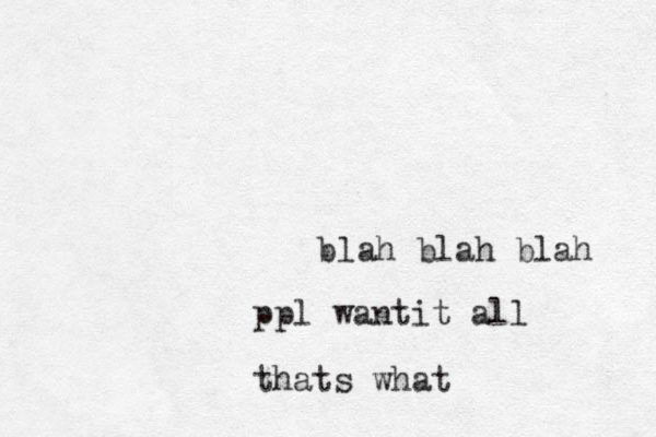 blah blah blah ppl want t i all thats what