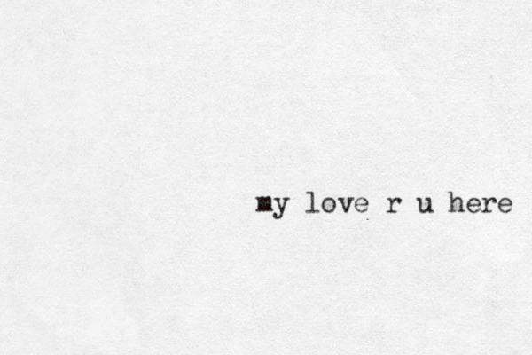 my love r u here 