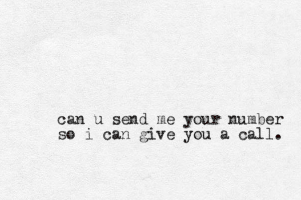 can u send me your number so i can give you a call. 
