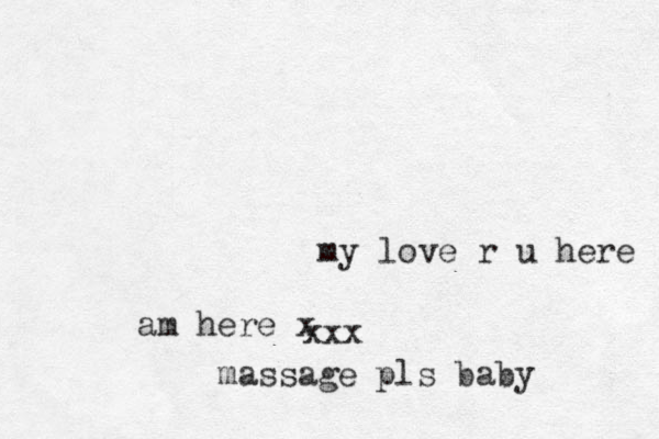 my love r u here am here x massage pls baby xxx 