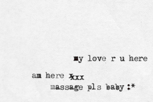 my love r u here am here x massage pls baby xxx :* 