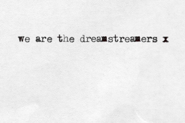 we are the dreamstreamers x 