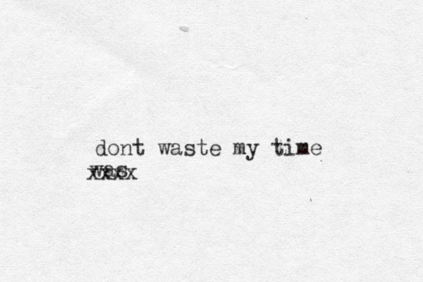 was dont waste my time xxxx